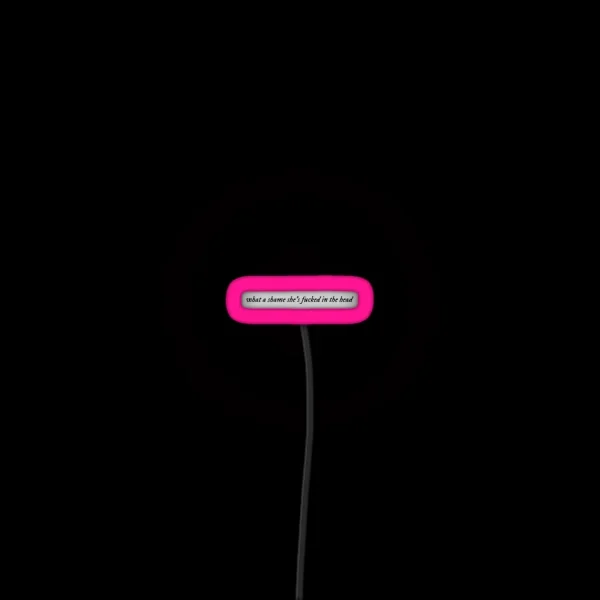 What A Shame She S F Cked In The Head RGB Neon Sign
