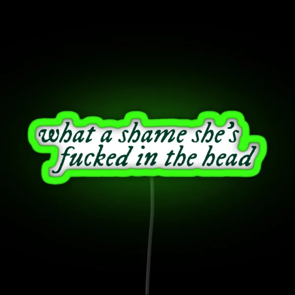 What A Shame She S Fucked In The Head RGB Neon Sign