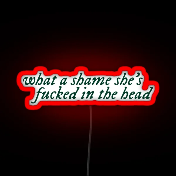 What A Shame She S Fucked In The Head RGB Neon Sign
