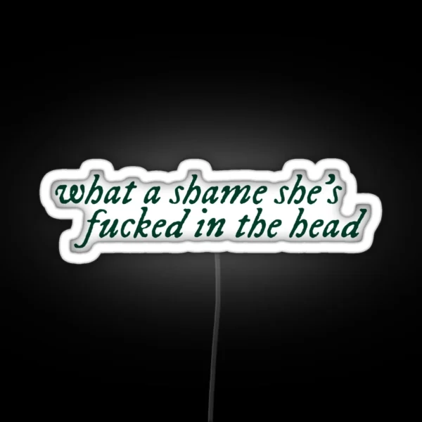 What A Shame She S Fucked In The Head RGB Neon Sign
