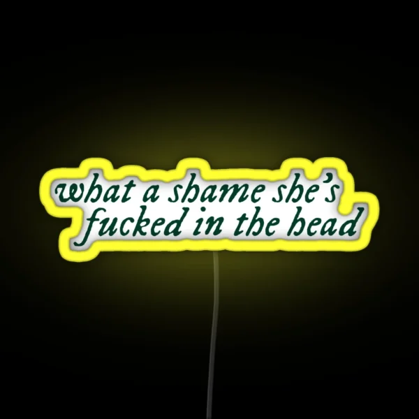 What A Shame She S Fucked In The Head RGB Neon Sign