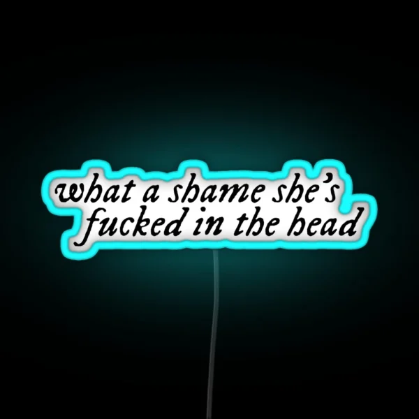 What A Shame She S Fucked In The Head RGB Neon Sign
