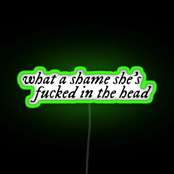 What A Shame She S Fucked In The Head RGB Neon Sign