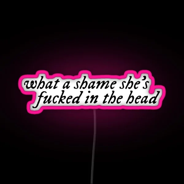 What A Shame She S Fucked In The Head RGB Neon Sign