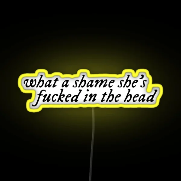 What A Shame She S Fucked In The Head RGB Neon Sign