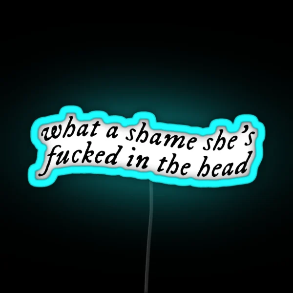 What A Shame She S Fucked In The Head RGB Neon Sign