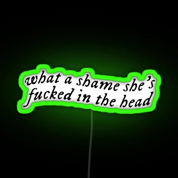 What A Shame She S Fucked In The Head RGB Neon Sign
