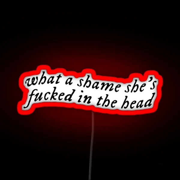 What A Shame She S Fucked In The Head RGB Neon Sign