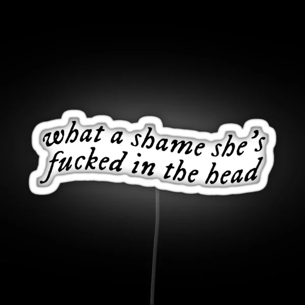 What A Shame She S Fucked In The Head RGB Neon Sign