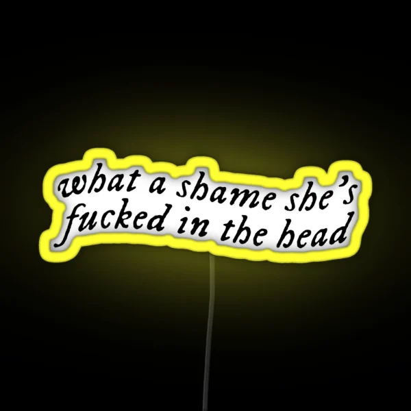 What A Shame She S Fucked In The Head RGB Neon Sign