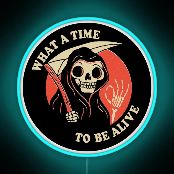 What A Time To Be Alive RGB Neon Sign