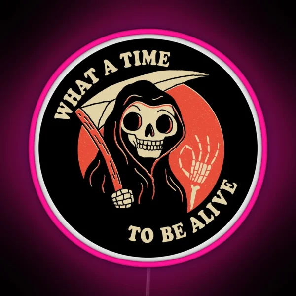 What A Time To Be Alive RGB Neon Sign