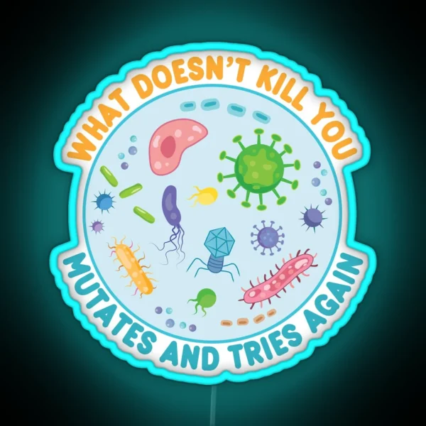 What Doesn T Kill You Mutates And Tries Again Funny Microbiology RGB Neon Sign