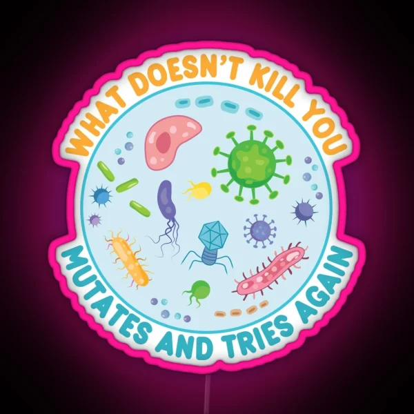 What Doesn T Kill You Mutates And Tries Again Funny Microbiology RGB Neon Sign