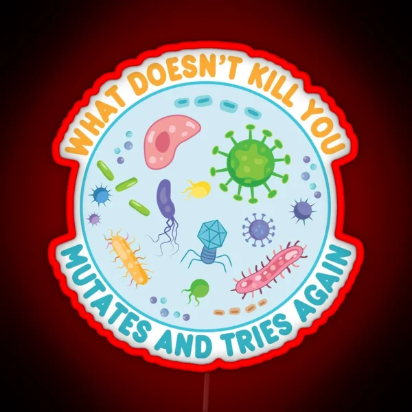 What Doesn T Kill You Mutates And Tries Again Funny Microbiology RGB Neon Sign