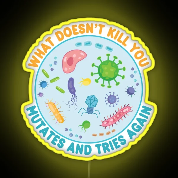 What Doesn T Kill You Mutates And Tries Again Funny Microbiology RGB Neon Sign