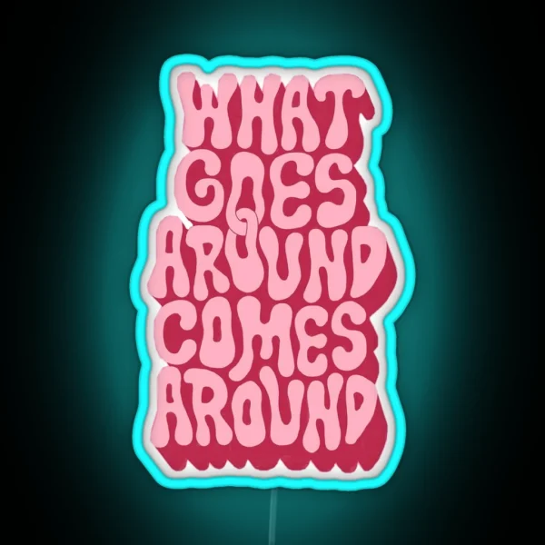 What Goes Around Comes Around RGB Neon Sign