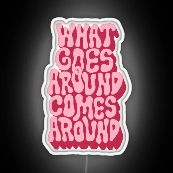 What Goes Around Comes Around RGB Neon Sign