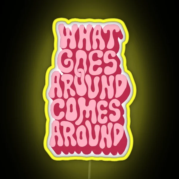 What Goes Around Comes Around RGB Neon Sign