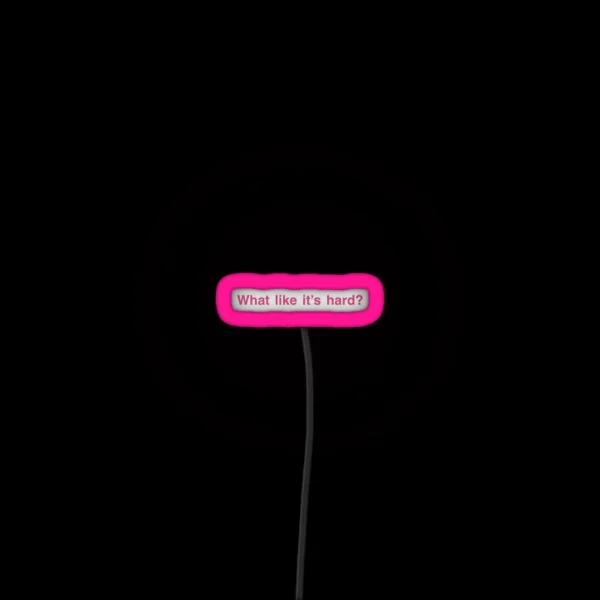What Like It S Hard RGB Neon Sign