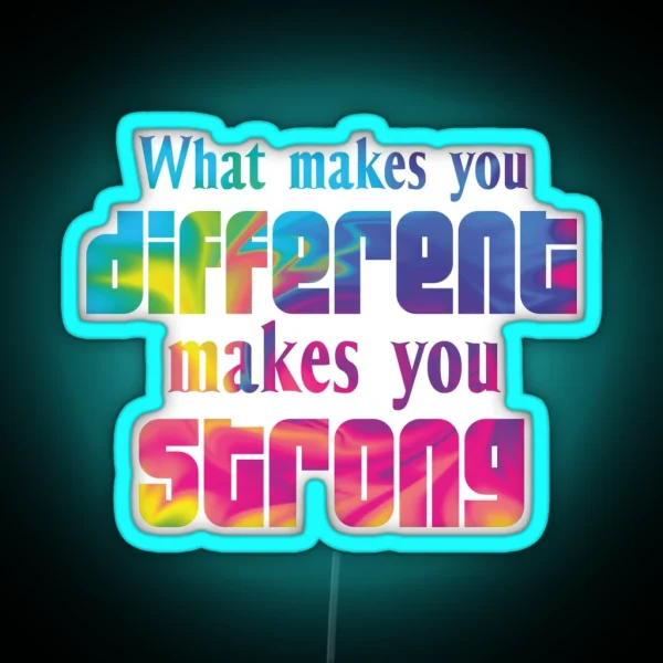 What Makes You Different Makes You Strong RGB Neon Sign