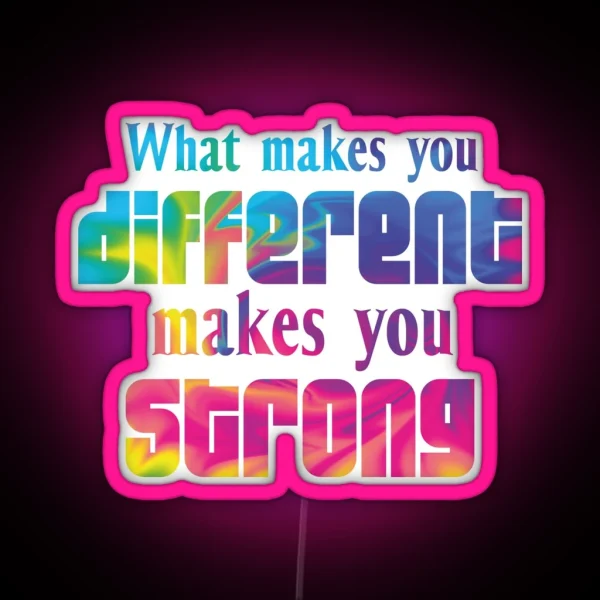 What Makes You Different Makes You Strong RGB Neon Sign