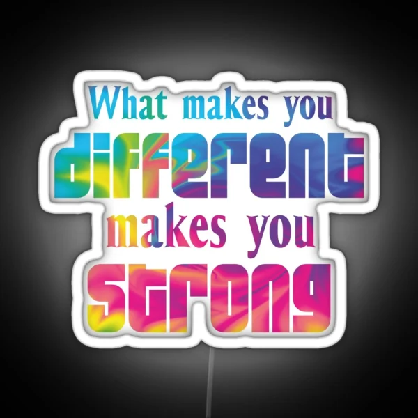 What Makes You Different Makes You Strong RGB Neon Sign