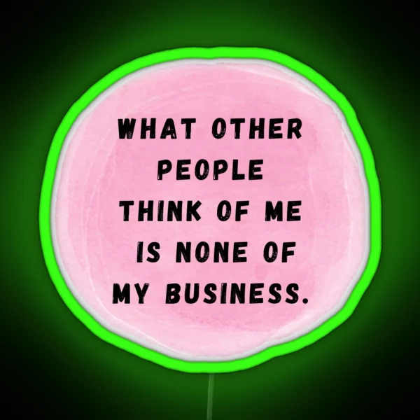 What Other People Think Of Me Is None Of My RGB Neon Sign