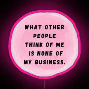 What Other People Think Of Me Is None Of My Business RGB Neon Sign