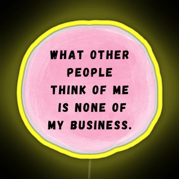 What Other People Think Of Me Is None Of My RGB Neon Sign