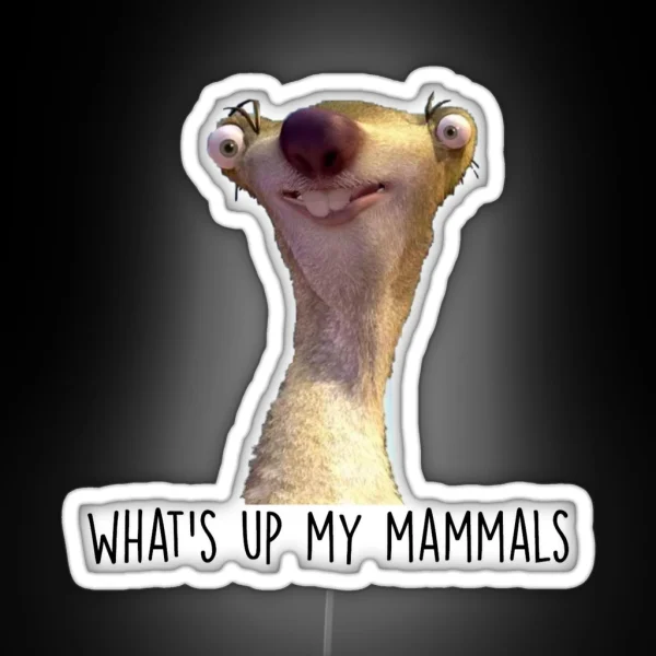 What S Up My Mammals It S Sid The Sloth RGB Neon Sign