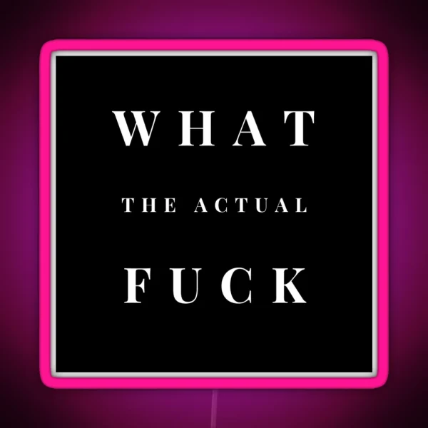 What The Actual Fuck RGB Neon Sign