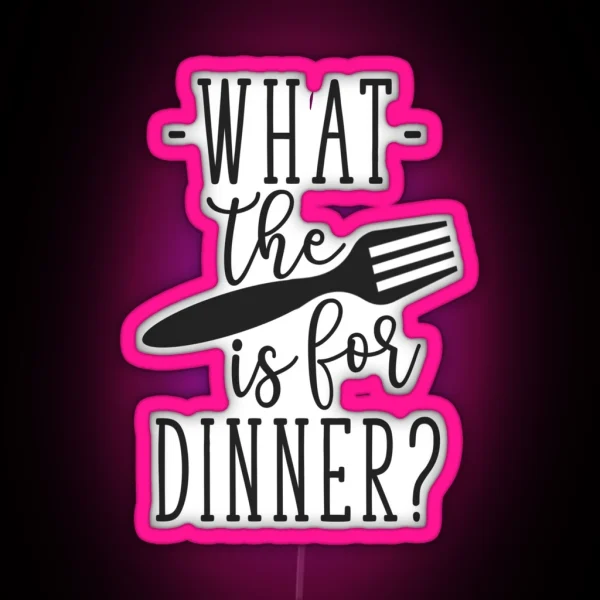 What The Fork Is For Dinner A Funny Saying That Would Look Great Hanging In A Kitchen Or Dining Room RGB Neon Sign