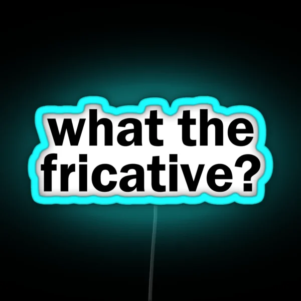 What The Fricative Linguistics RGB Neon Sign