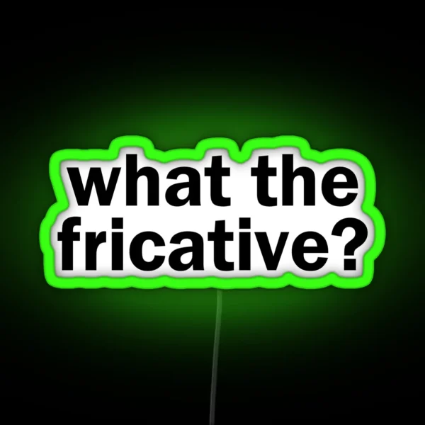 What The Fricative Linguistics RGB Neon Sign