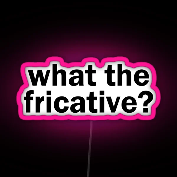 What The Fricative Linguistics RGB Neon Sign