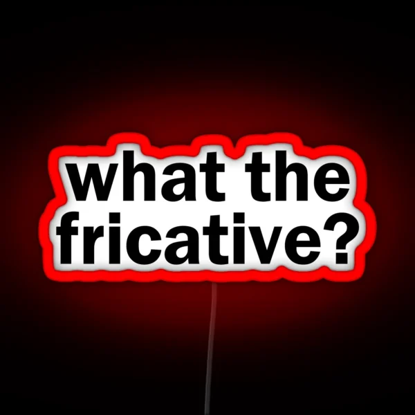 What The Fricative Linguistics RGB Neon Sign