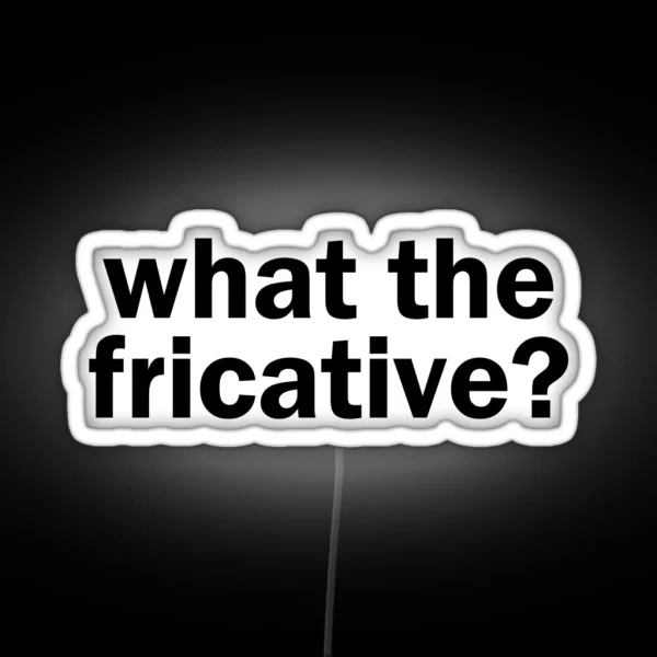 What The Fricative Linguistics RGB Neon Sign