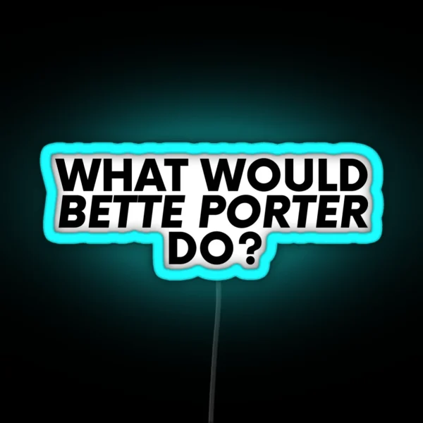 What Would Bette Porter Do RGB Neon Sign