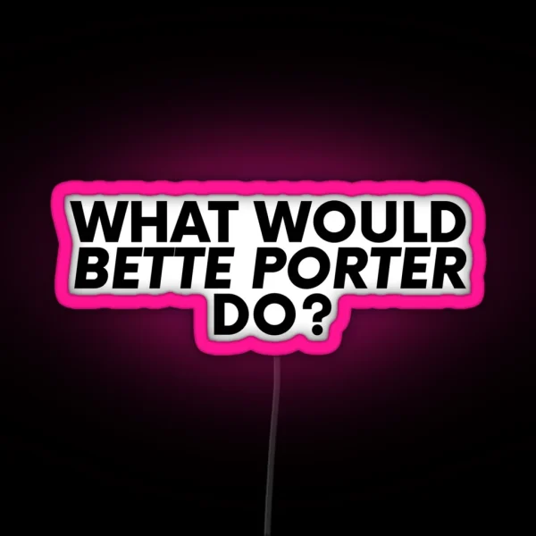 What Would Bette Porter Do RGB Neon Sign