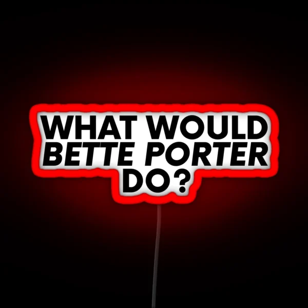 What Would Bette Porter Do RGB Neon Sign
