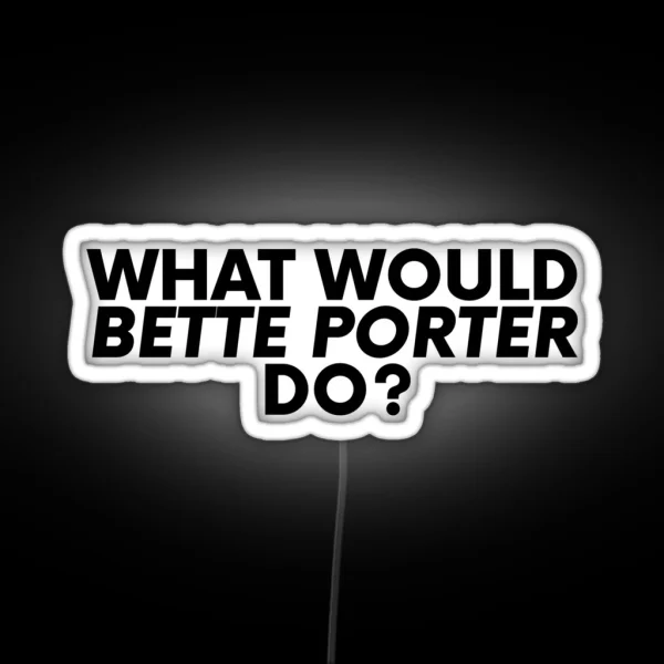 What Would Bette Porter Do RGB Neon Sign