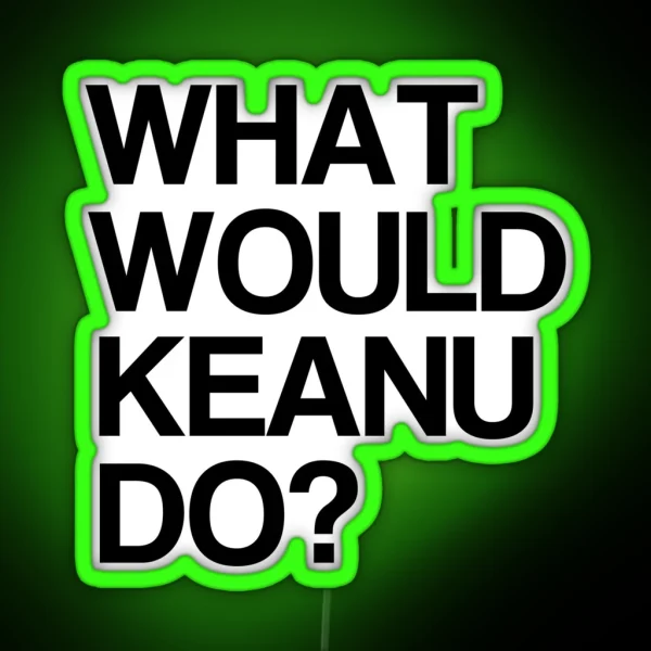 What Would Keanu Do RGB Neon Sign