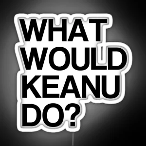 What Would Keanu Do RGB Neon Sign