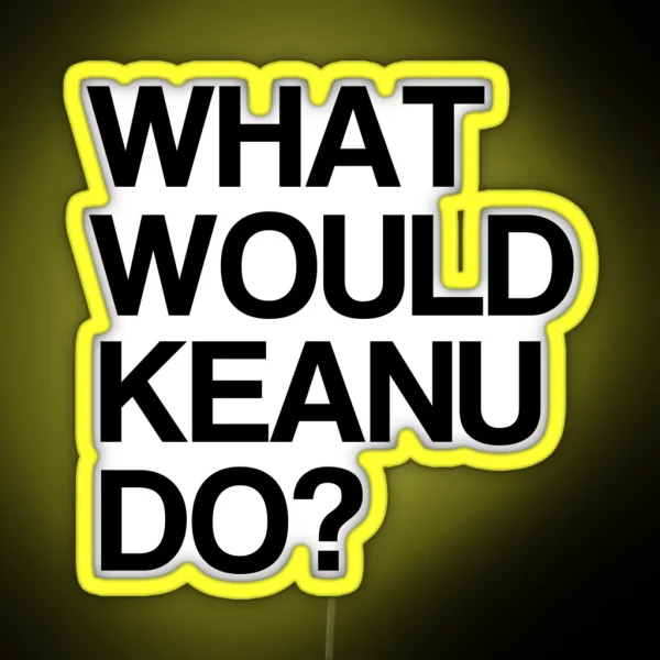 What Would Keanu Do RGB Neon Sign