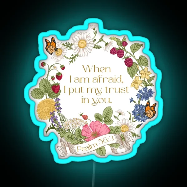 When I Am Afraid I Put My Trust In You Psalm 56 3 Floral RGB Neon Sign