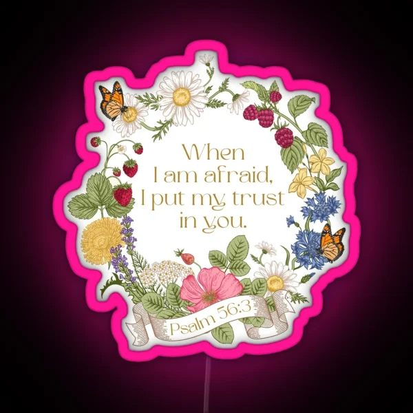 When I Am Afraid I Put My Trust In You Psalm 56 3 Floral RGB Neon Sign