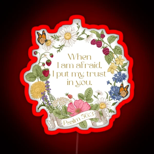 When I Am Afraid I Put My Trust In You Psalm 56 3 Floral RGB Neon Sign