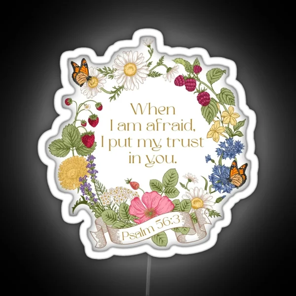 When I Am Afraid I Put My Trust In You Psalm 56 3 Floral RGB Neon Sign