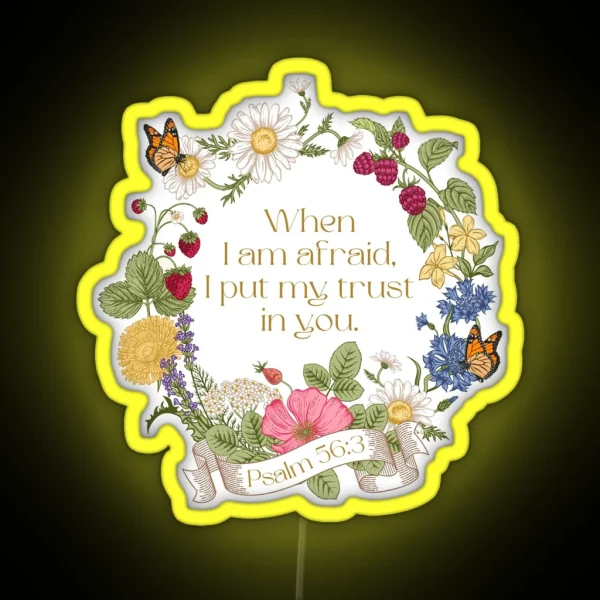 When I Am Afraid I Put My Trust In You Psalm 56 3 Floral RGB Neon Sign